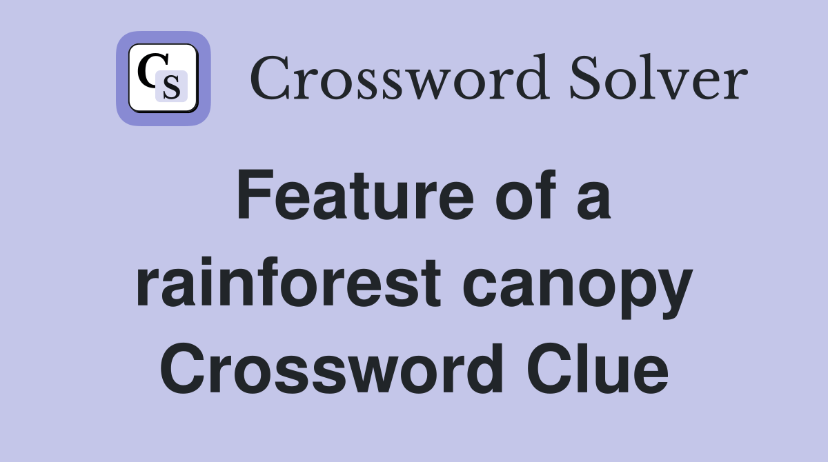 Feature of a rainforest canopy Crossword Clue Answers Crossword Solver